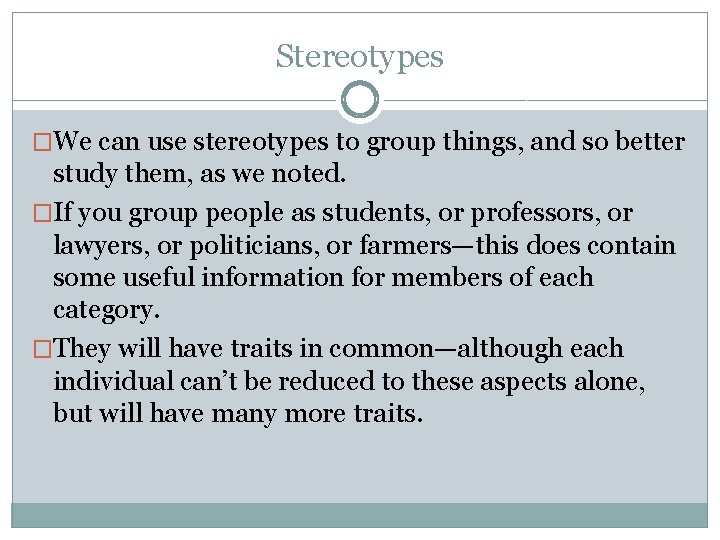 Stereotypes �We can use stereotypes to group things, and so better study them, as