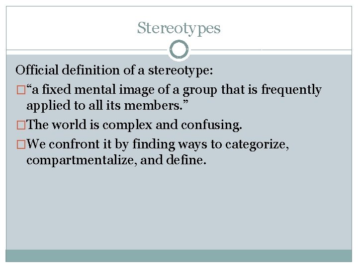 Stereotypes Official definition of a stereotype: �“a fixed mental image of a group that