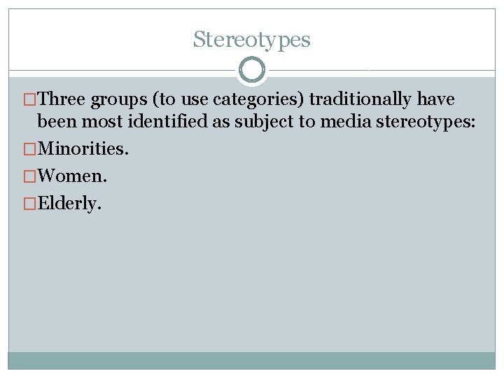 Stereotypes �Three groups (to use categories) traditionally have been most identified as subject to