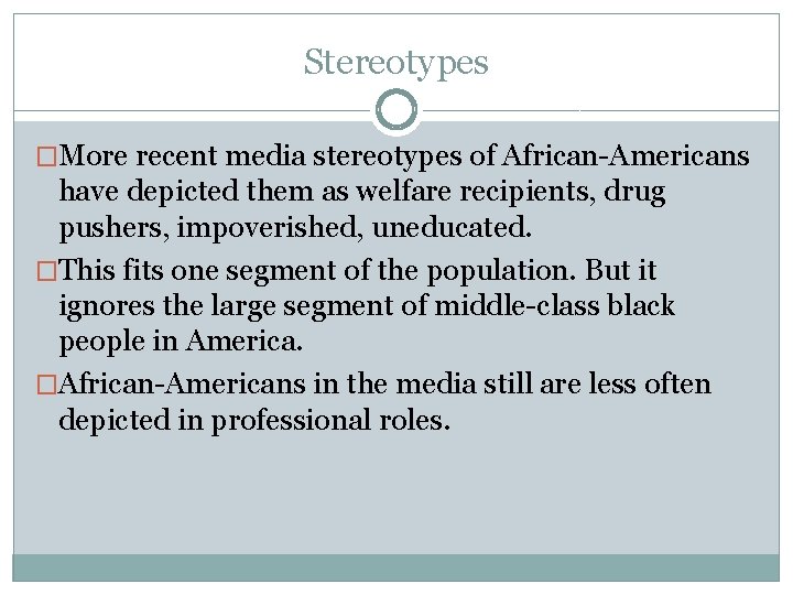 Stereotypes �More recent media stereotypes of African-Americans have depicted them as welfare recipients, drug