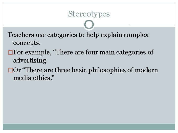 Stereotypes Teachers use categories to help explain complex concepts. �For example, “There are four