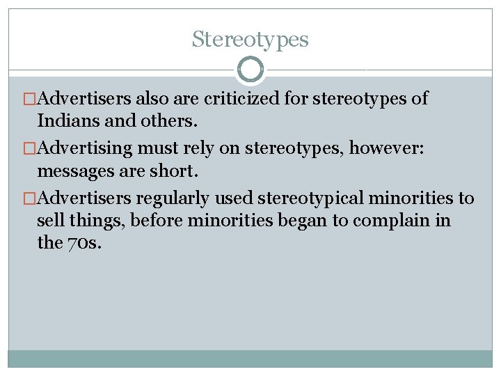 Stereotypes �Advertisers also are criticized for stereotypes of Indians and others. �Advertising must rely