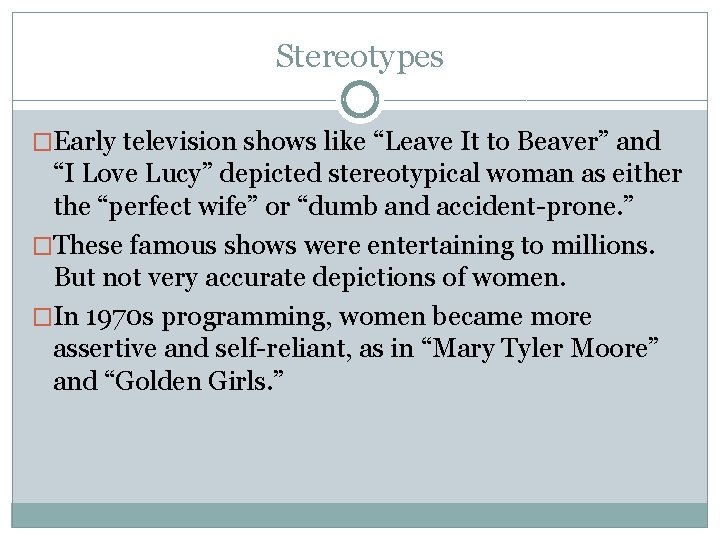 Stereotypes �Early television shows like “Leave It to Beaver” and “I Love Lucy” depicted