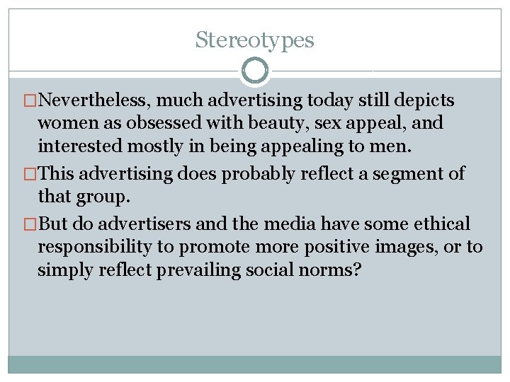 Stereotypes �Nevertheless, much advertising today still depicts women as obsessed with beauty, sex appeal,