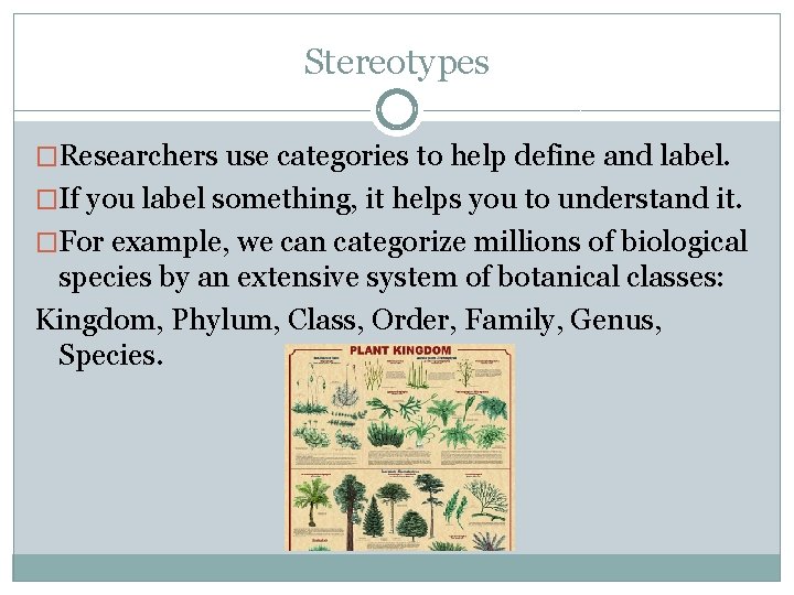 Stereotypes �Researchers use categories to help define and label. �If you label something, it