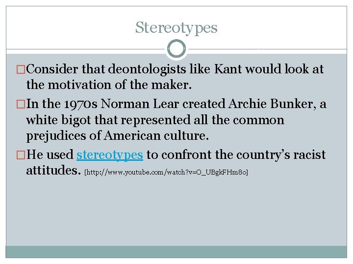 Stereotypes �Consider that deontologists like Kant would look at the motivation of the maker.