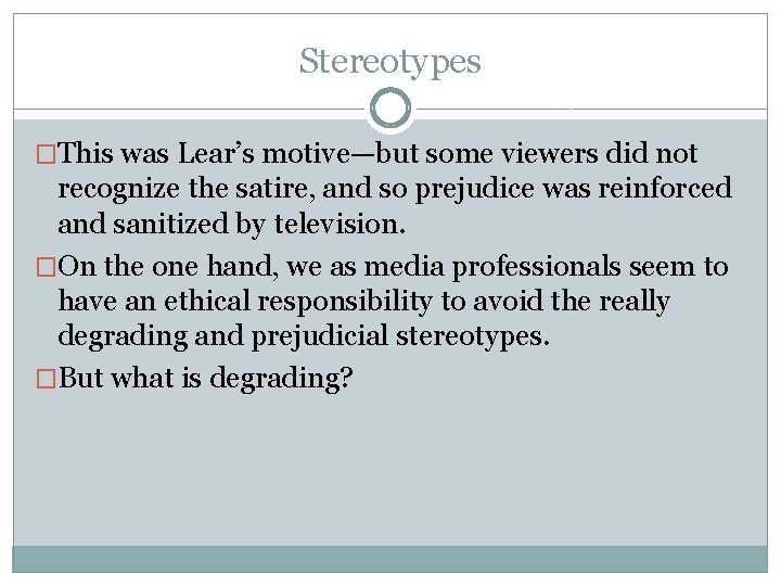 Stereotypes �This was Lear’s motive—but some viewers did not recognize the satire, and so