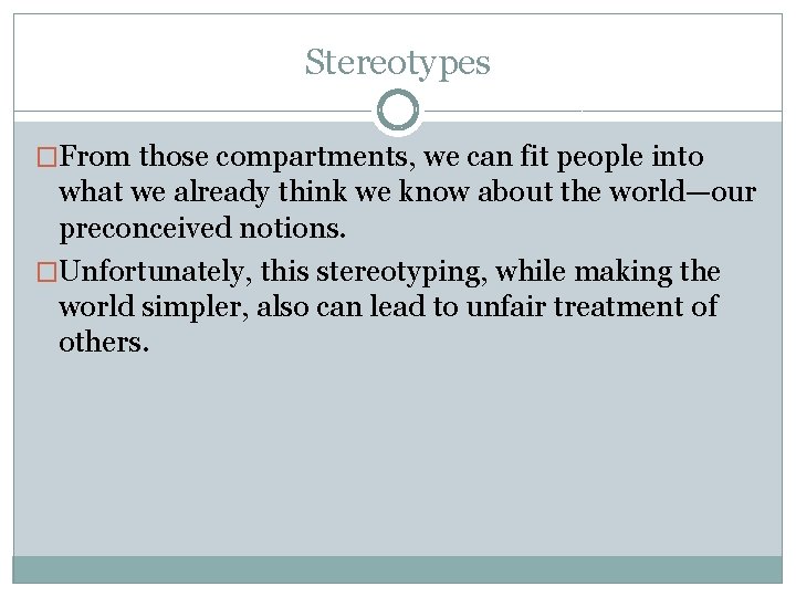 Stereotypes �From those compartments, we can fit people into what we already think we
