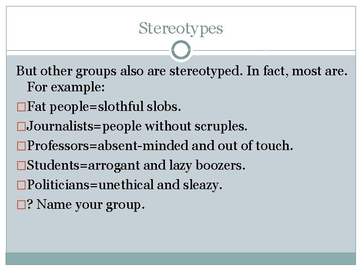 Stereotypes But other groups also are stereotyped. In fact, most are. For example: �Fat