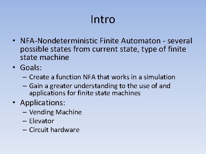 Intro • NFA-Nondeterministic Finite Automaton - several possible states from current state, type of