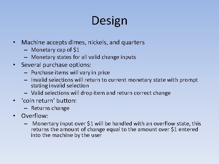 Design • Machine accepts dimes, nickels, and quarters – Monetary cap of $1 –