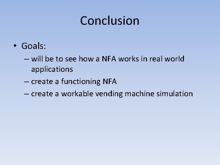 Conclusion • Goals: – will be to see how a NFA works in real