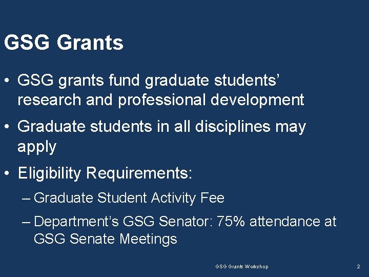 GSG Grants • GSG grants fund graduate students’ research and professional development • Graduate