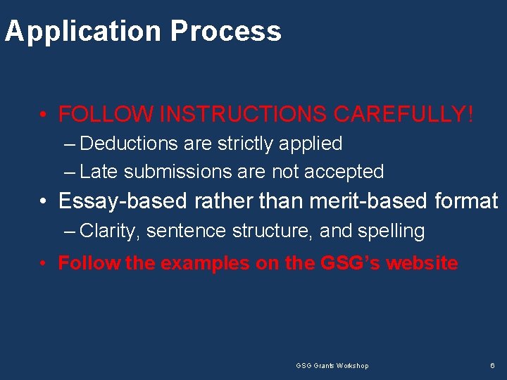 Application Process • FOLLOW INSTRUCTIONS CAREFULLY! – Deductions are strictly applied – Late submissions