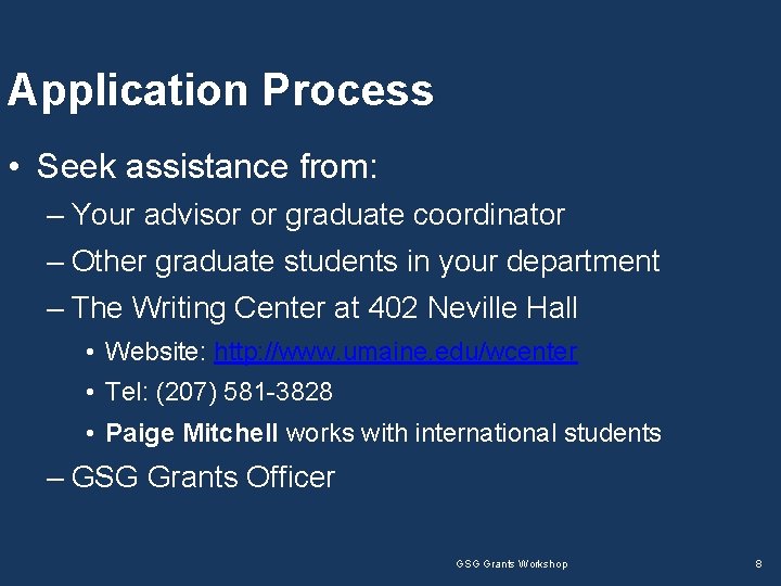Application Process • Seek assistance from: – Your advisor or graduate coordinator – Other