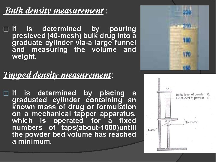 Bulk density measurement : � It is determined by pouring presieved (40 -mesh) bulk