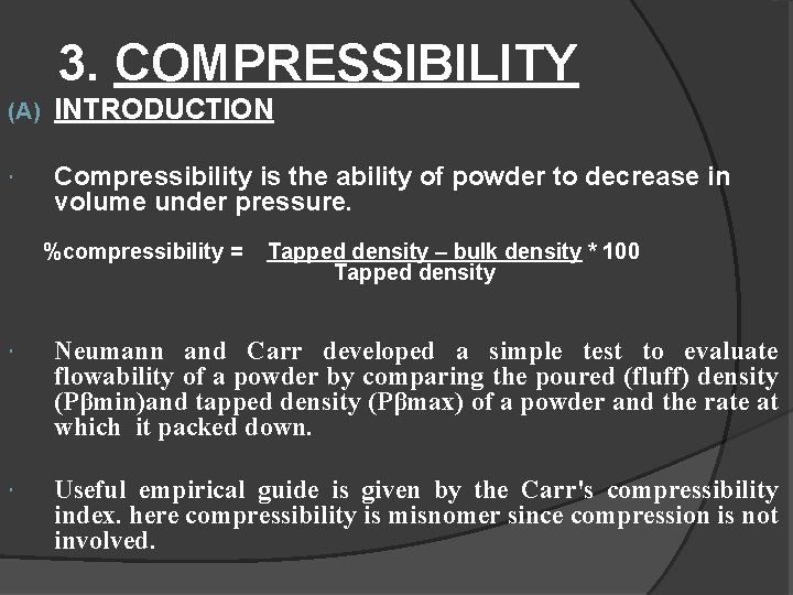 3. COMPRESSIBILITY (A) INTRODUCTION Compressibility is the ability of powder to decrease in volume