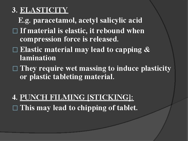 3. ELASTICITY E. g. paracetamol, acetyl salicylic acid � If material is elastic, it