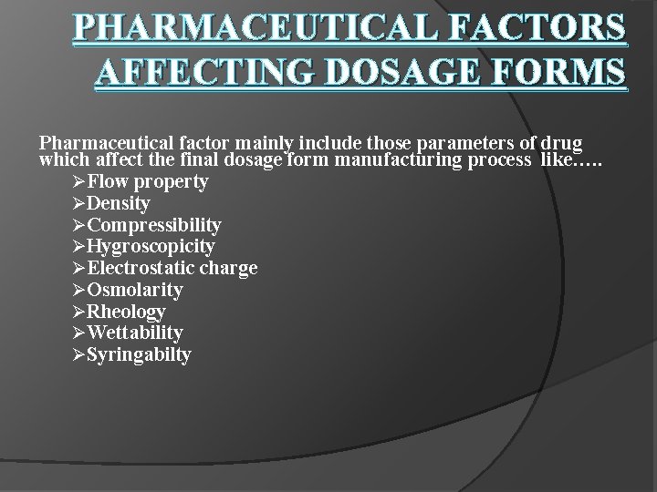 PHARMACEUTICAL FACTORS AFFECTING DOSAGE FORMS Pharmaceutical factor mainly include those parameters of drug which
