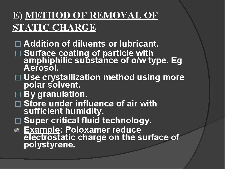 E) METHOD OF REMOVAL OF STATIC CHARGE Addition of diluents or lubricant. Surface coating