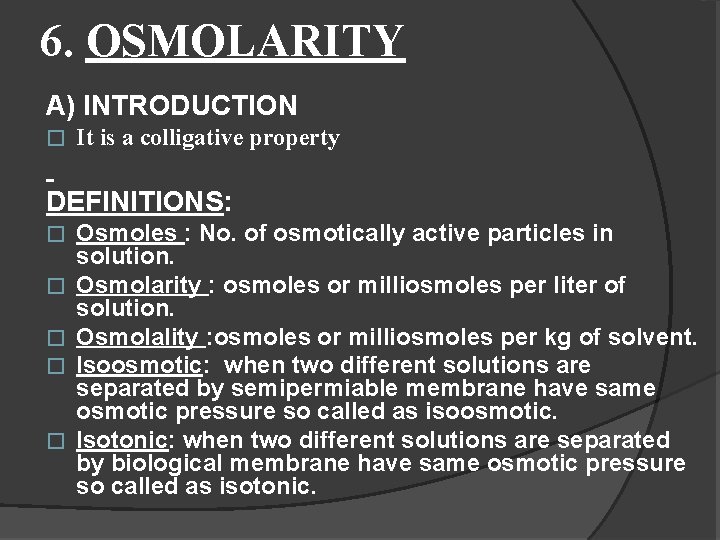 6. OSMOLARITY A) INTRODUCTION � It is a colligative property DEFINITIONS: � � �