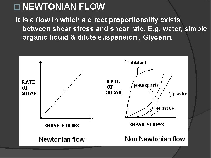 � NEWTONIAN FLOW It is a flow in which a direct proportionality exists between