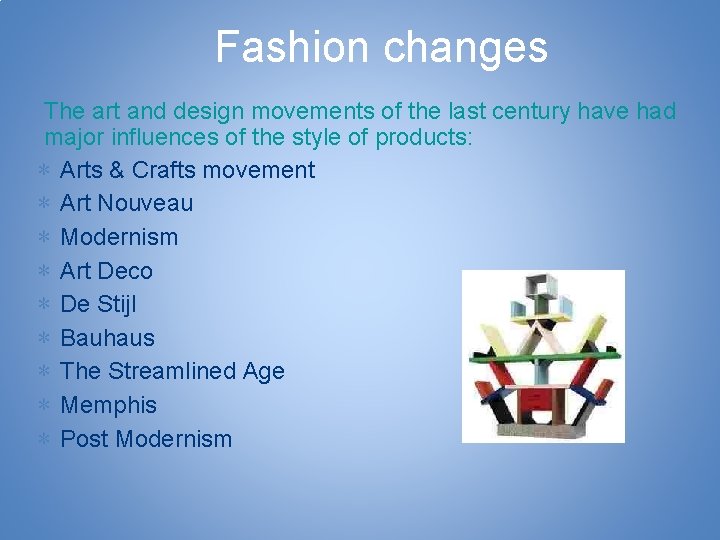 Fashion changes The art and design movements of the last century have had major