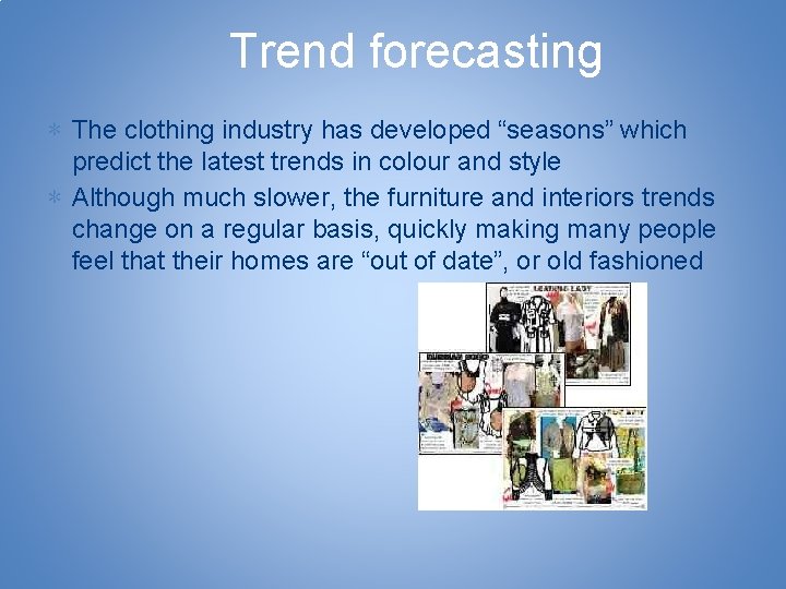 Trend forecasting ∗ The clothing industry has developed “seasons” which predict the latest trends