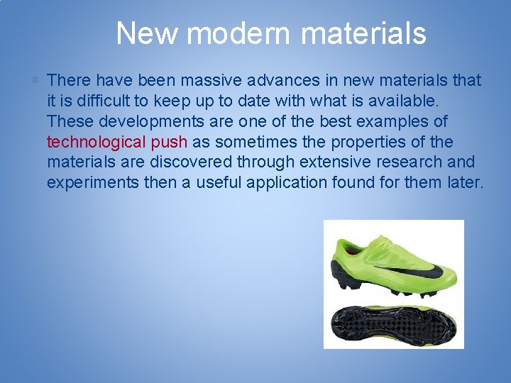New modern materials ∗ There have been massive advances in new materials that it