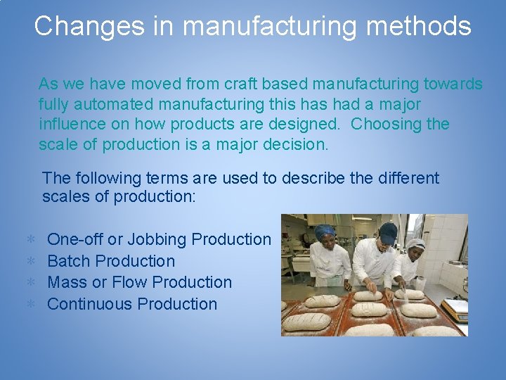 Changes in manufacturing methods As we have moved from craft based manufacturing towards fully