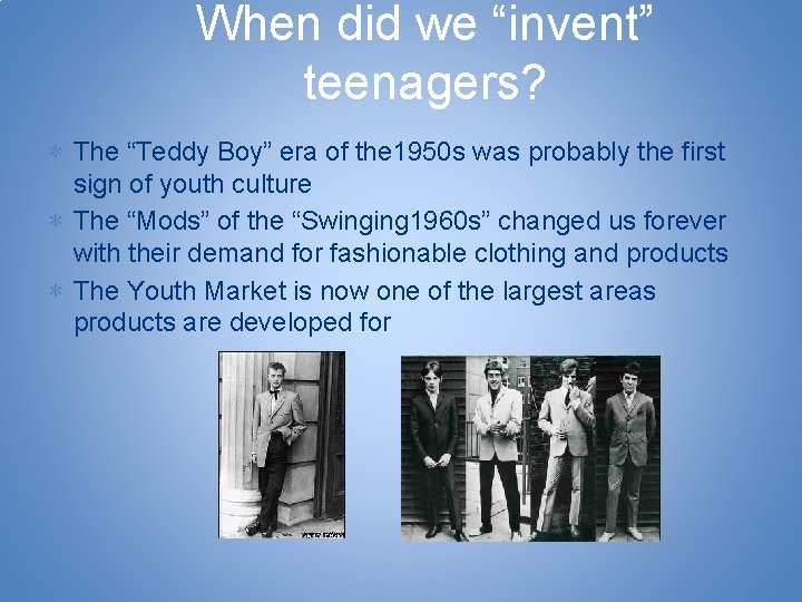 When did we “invent” teenagers? ∗ The “Teddy Boy” era of the 1950 s
