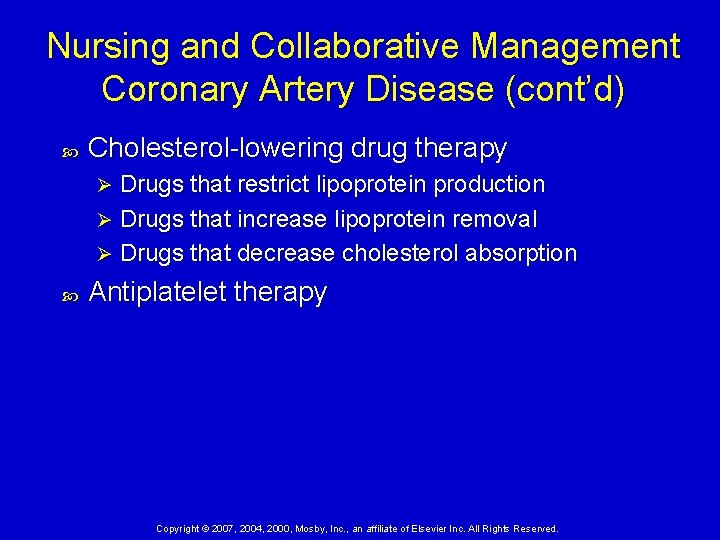 Nursing and Collaborative Management Coronary Artery Disease (cont’d) Cholesterol-lowering drug therapy Drugs that restrict