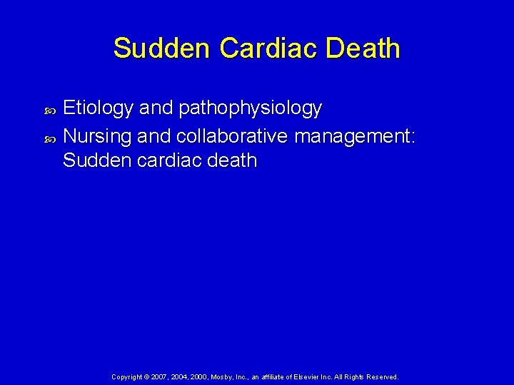 Sudden Cardiac Death Etiology and pathophysiology Nursing and collaborative management: Sudden cardiac death Copyright