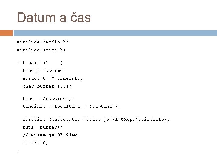 Datum a čas #include <stdio. h> #include <time. h> int main () { time_t