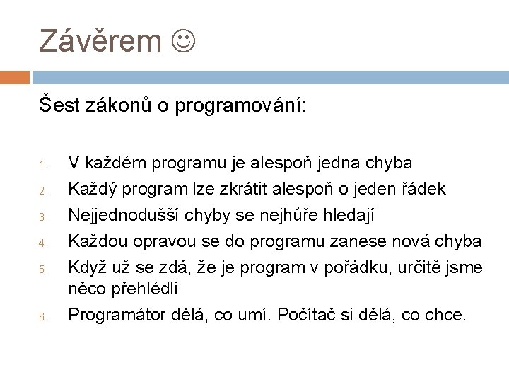 Závěrem Šest zákonů o programování: 1. 2. 3. 4. 5. 6. V každém programu