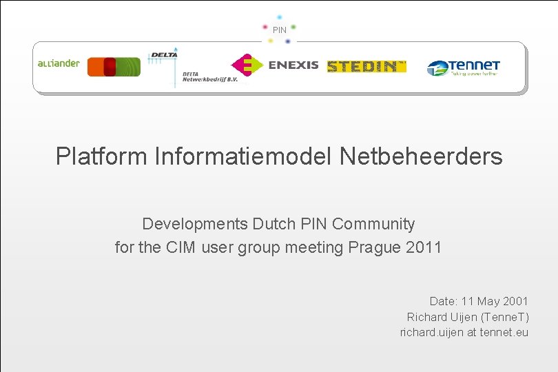 PIN Platform Informatiemodel Netbeheerders Developments Dutch PIN Community for the CIM user group meeting