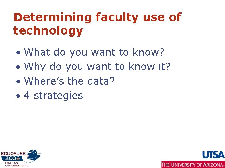 Determining faculty use of technology • What do you want to know? • Why