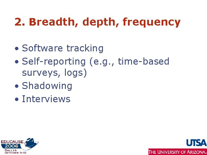2. Breadth, depth, frequency • Software tracking • Self-reporting (e. g. , time-based surveys,