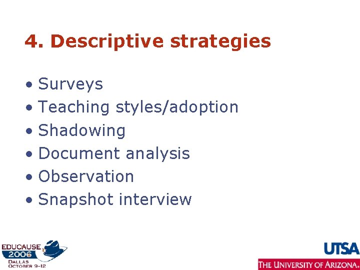 4. Descriptive strategies • Surveys • Teaching styles/adoption • Shadowing • Document analysis •