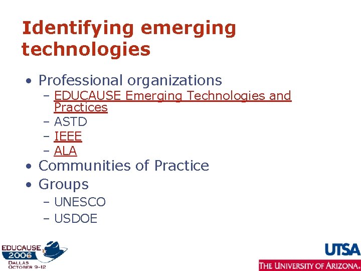 Identifying emerging technologies • Professional organizations – EDUCAUSE Emerging Technologies and Practices – ASTD