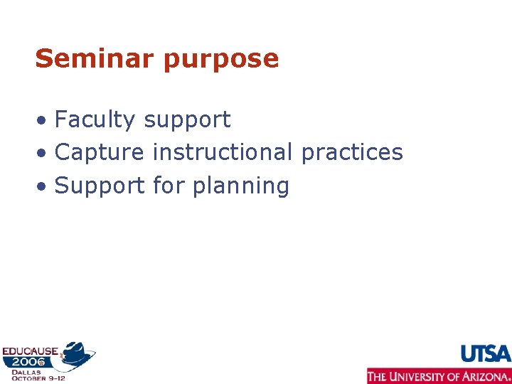 Seminar purpose • Faculty support • Capture instructional practices • Support for planning 