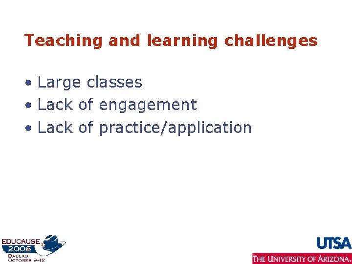 Teaching and learning challenges • Large classes • Lack of engagement • Lack of