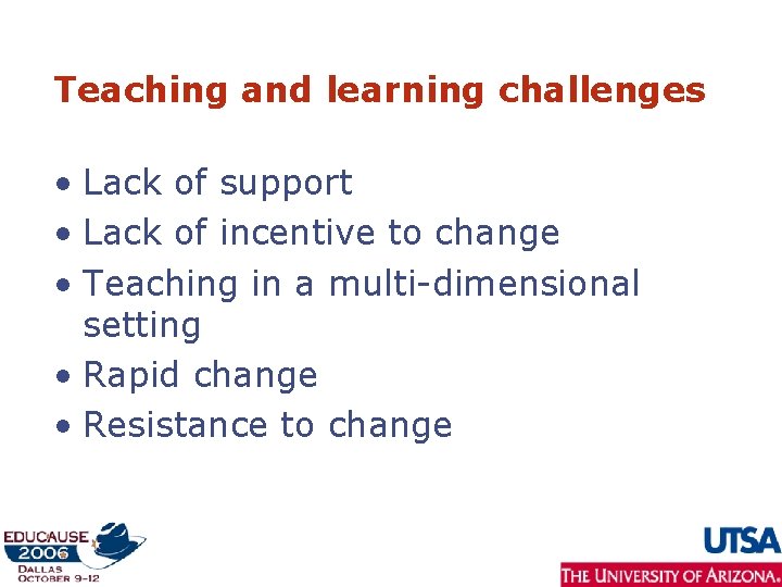 Teaching and learning challenges • Lack of support • Lack of incentive to change