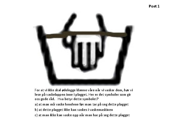 Post 1 For at vi ikke skal ødelegge klærne våre når vi vasker dem, Post 1 For at vi ikke skal ødelegge klærne våre når vi vasker dem,