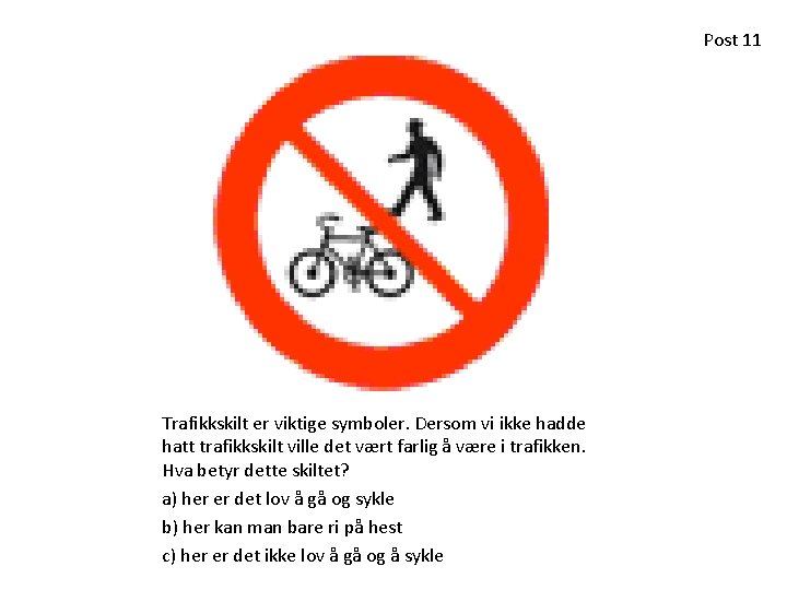 Post 11 Trafikkskilt er viktige symboler. Dersom vi ikke hadde hatt trafikkskilt ville det Post 11 Trafikkskilt er viktige symboler. Dersom vi ikke hadde hatt trafikkskilt ville det