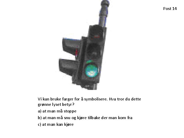 Post 14 Vi kan bruke farger for å symbolisere. Hva tror du dette grønne Post 14 Vi kan bruke farger for å symbolisere. Hva tror du dette grønne