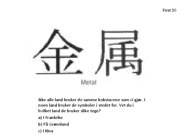 Post 16 Ikke alle land bruker de samme bokstavene som vi gjør. I noen Post 16 Ikke alle land bruker de samme bokstavene som vi gjør. I noen
