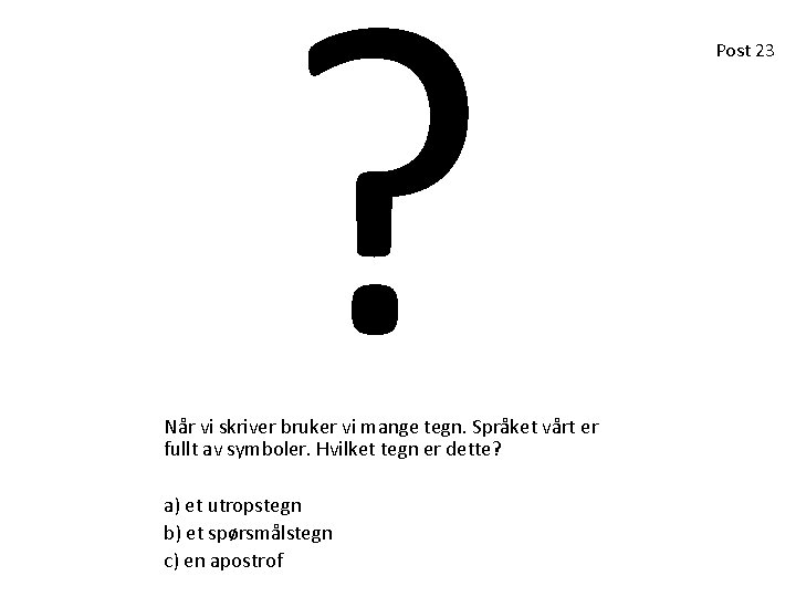 ? Når vi skriver bruker vi mange tegn. Språket vårt er fullt av symboler. ? Når vi skriver bruker vi mange tegn. Språket vårt er fullt av symboler.