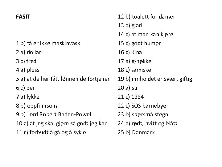 FASIT 1 b) tåler ikke maskinvask 2 a) dollar 3 c) fred 4 a) FASIT 1 b) tåler ikke maskinvask 2 a) dollar 3 c) fred 4 a)