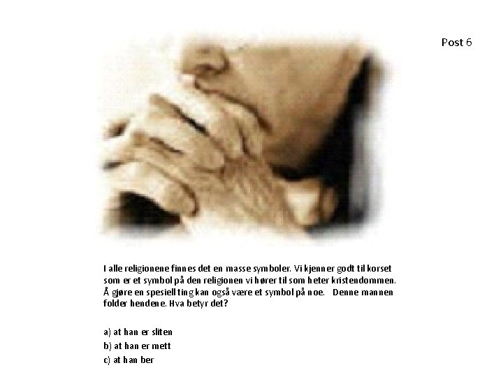 Post 6 I alle religionene finnes det en masse symboler. Vi kjenner godt til Post 6 I alle religionene finnes det en masse symboler. Vi kjenner godt til